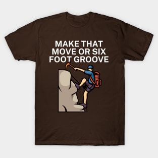 Make that move or six foot groove T-Shirt